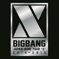 BIGBANG JAPAN DOME TOUR 2014~2015 “X