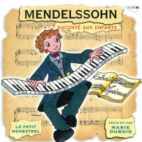 Le Petit Ménestrel: Mendelssohn Raconté Aux Enfant