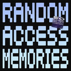 Random Access Memories - 50 Electronic Chillout Lo