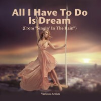 All I Have To Do Is Dream (From 'Singin' I