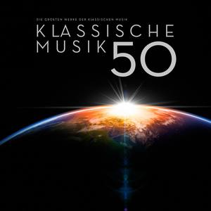 Klassische Musik 50: Die Größten Werke der Klassis