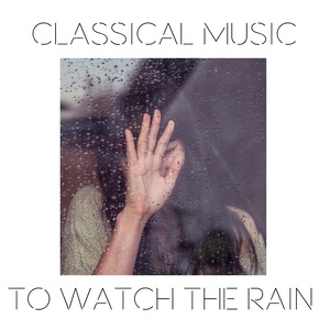 Classical Music to Watch the Rain