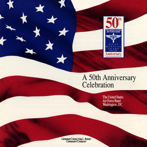 UNITED STATES AIR FORCE BAND: 50th Anniversary Cel