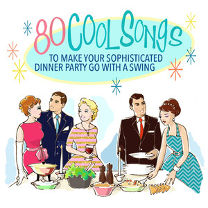 80 Cool Songs to Make Your Sophisticated Dinner Pa