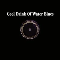 Cool Drink of Water Blues