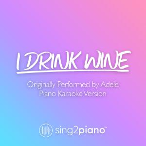I Drink Wine (Originally Performed by Adele) (Piano Karaoke Version)