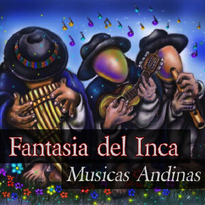 Fantasia del Inca - Musicas Andinas