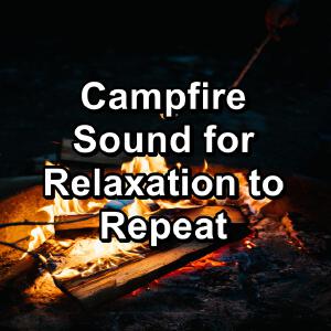 Campfire Sound for Relaxation to Repeat