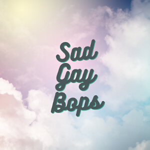 Sad Gay Bops (Explicit)