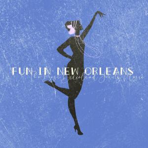 Fun in New Orleans (The Best Dixieland Party Music)